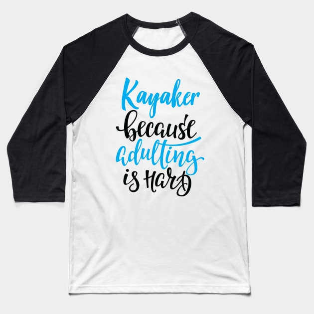 Kayaker Because Adulting Is Hard Baseball T-Shirt by ProjectX23Red